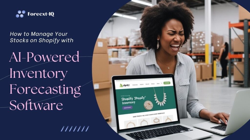 How to Manage Your Stocks on Shopify with AI-Powered Inventory Forecasting Software