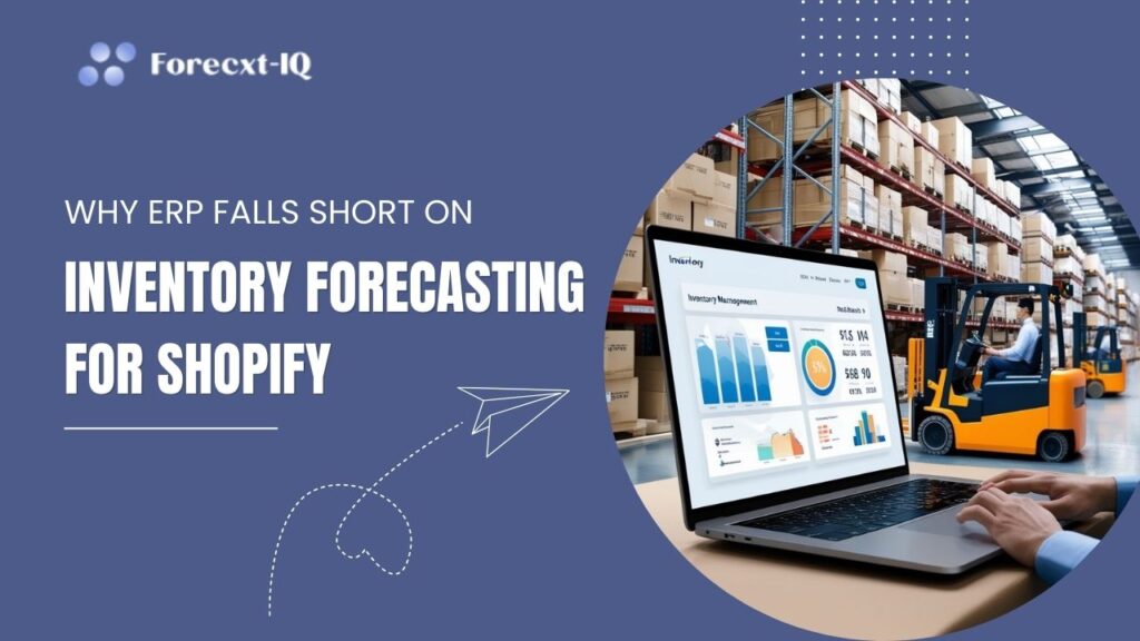 Why ERP Falls Short on Inventory Forecasting for Shopify and How AI Can Help