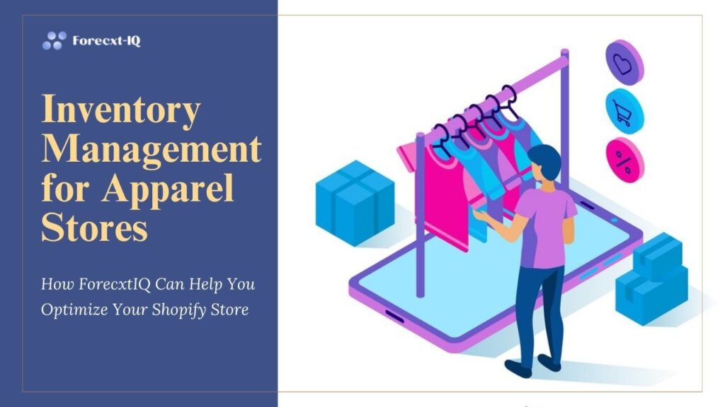 Effective Inventory Management for Apparel Stores: How ForecxtIQ Can Help You Optimize Your Shopify Store