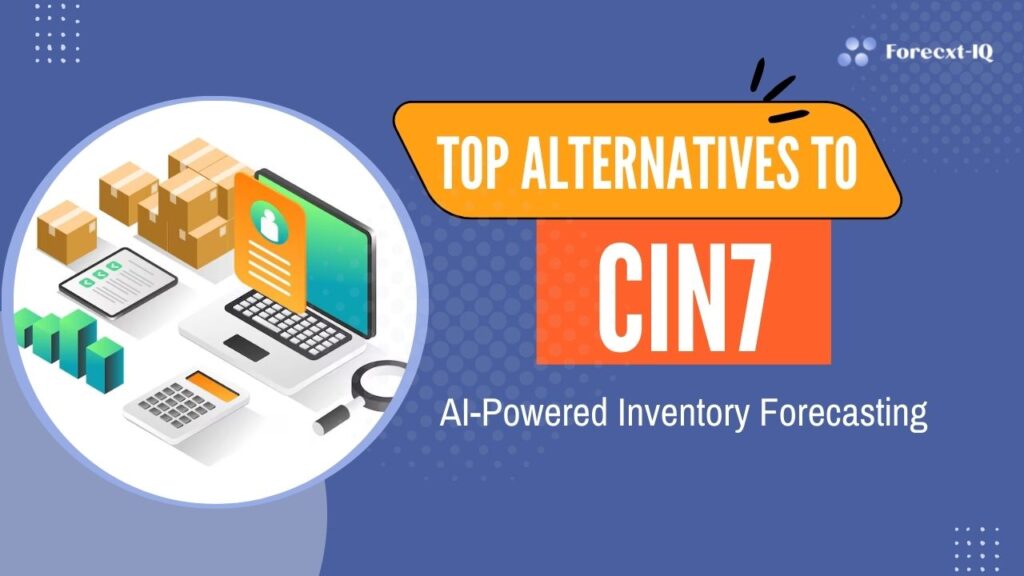 Top Alternatives to Cin7 for AI-Powered Inventory Forecasting: Forecxtiq Leads the Way